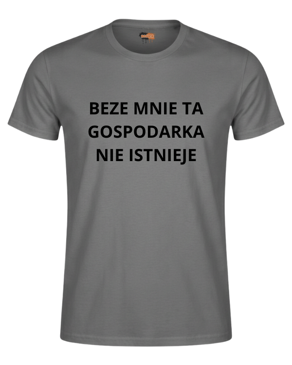 Bawełniana koszulka - BEZE MNIE TA GOSPODARKA NIE ISTNIEJE