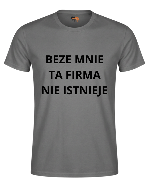 Bawełniana koszulka - BEZE MNIE TA FIRMA NIE ISTNIEJE