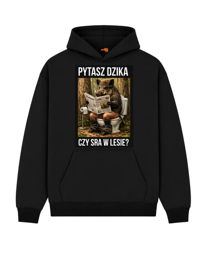 Bawełniana Bluza –  Pytasz dzika  czy sra w lesie ?