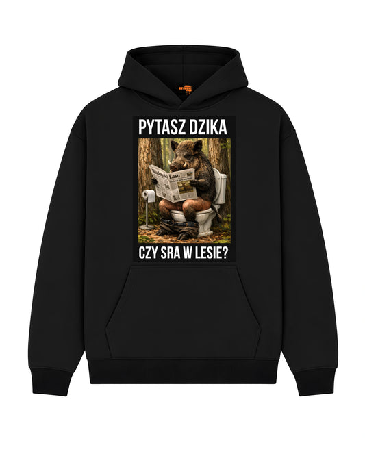 Bawełniana Bluza –  Pytasz dzika  czy sra w lesie ?