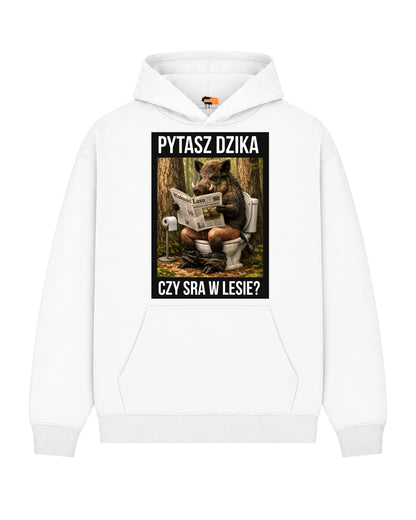 Bawełniana Bluza –  Pytasz dzika  czy sra w lesie ?