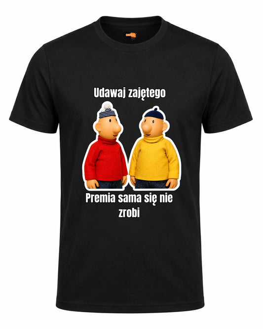 Bawełniana koszulka - Udawaj zajętego, premia sama się nie zrobi