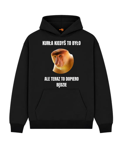 Bawełniana Bluza –  Kurła kiedyś to było, ale teraz to dopiero będzie