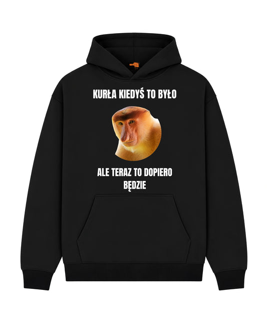 Bawełniana Bluza –  Kurła kiedyś to było, ale teraz to dopiero będzie