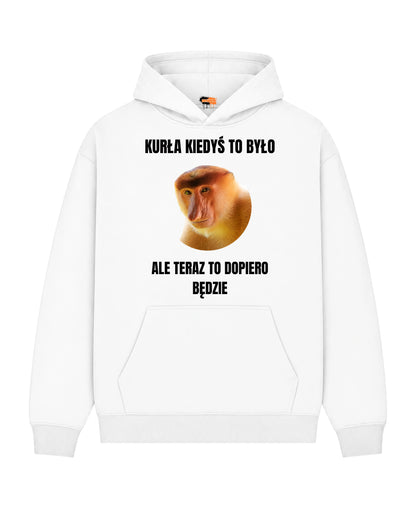 Bawełniana Bluza –  Kurła kiedyś to było, ale teraz to dopiero będzie