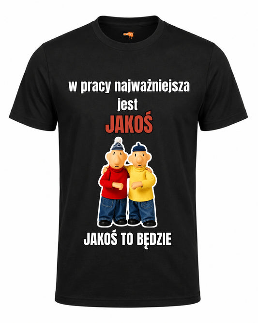 Bawełniana koszulka - W pracy najważniejsza jest jakoś jakoś to będzie PAT I MAT BEZ MURKU