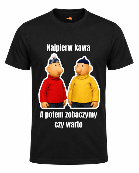 Bawełniana koszulka - Najpierw kawa, a potem zobaczymy czy warto