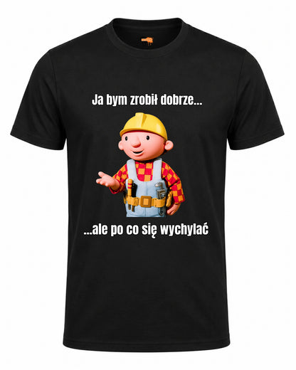 Bawełniana koszulka - Ja bym zrobił dobrze... ale po co się wychylać