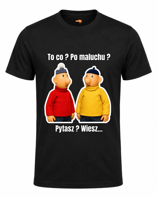 Bawełniana koszulka - To co? po maluchu ? Pytasz, wiesz...