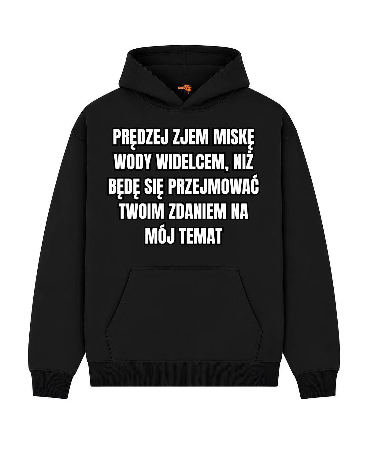 Bawełniana Bluza – Prędzej zjem miskę wody widelcem, niż będę się przejmować twoim zdaniem na mój temat
