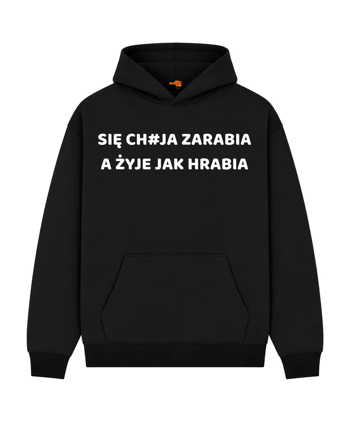 Bawełniana Bluza – SIĘ CH#JA ZARABIA   A ŻYJE JAK HRABIA