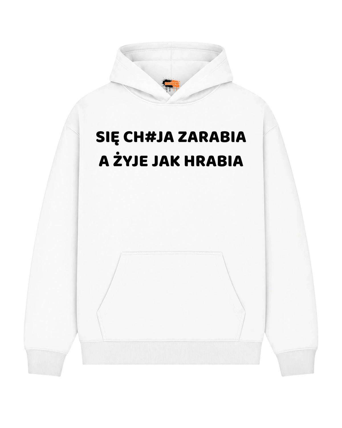 Bawełniana Bluza – SIĘ CH#JA ZARABIA   A ŻYJE JAK HRABIA