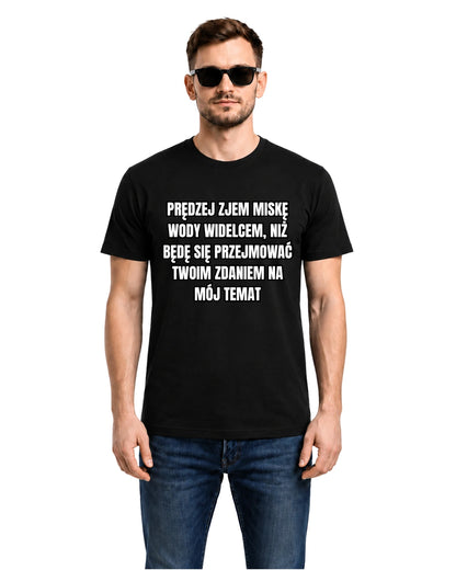 Bawełniana koszulka - Prędzej zjem miskę wody widelcem, niż będę się przejmować twoim zdaniem na mój temat