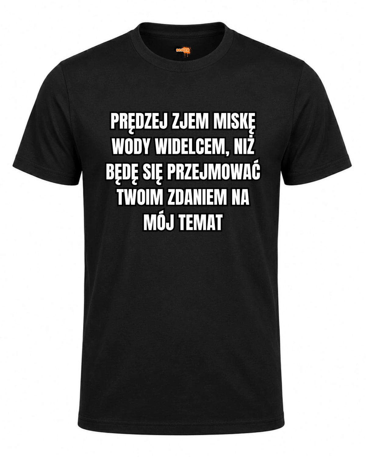 Bawełniana koszulka - Prędzej zjem miskę wody widelcem, niż będę się przejmować twoim zdaniem na mój temat