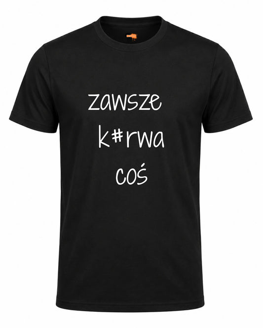 Bawełniana koszulka -  ZAWSZE K#RWA COŚ
