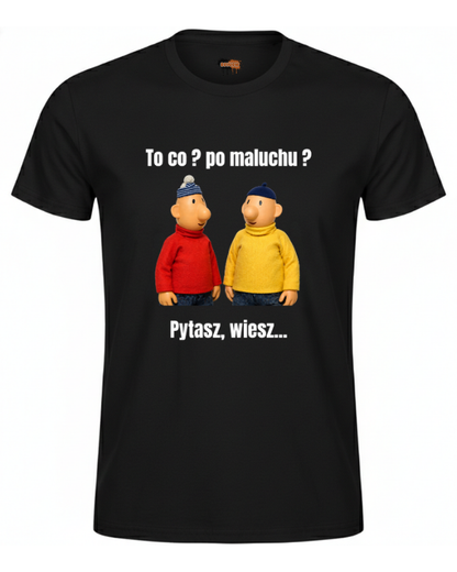 Bawełniana koszulka - To co? po maluchu ? Pytasz, wiesz...