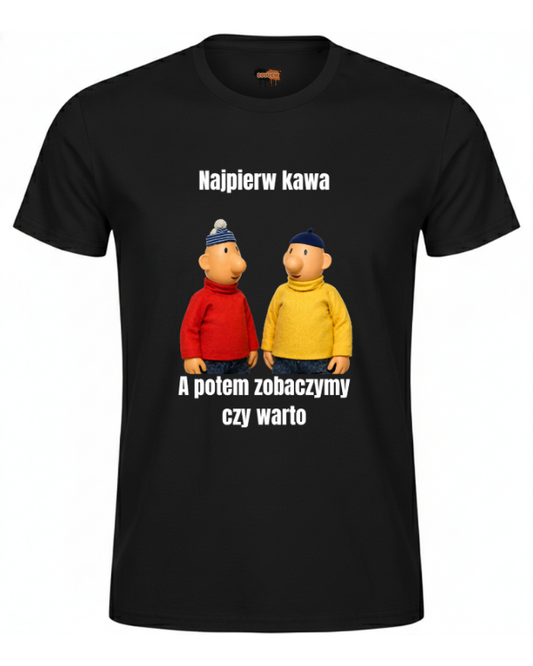Bawełniana koszulka - Najpierw kawa, a potem zobaczymy czy warto
