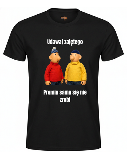 Bawełniana koszulka - Udawaj zajętego, premia sama się nie zrobi