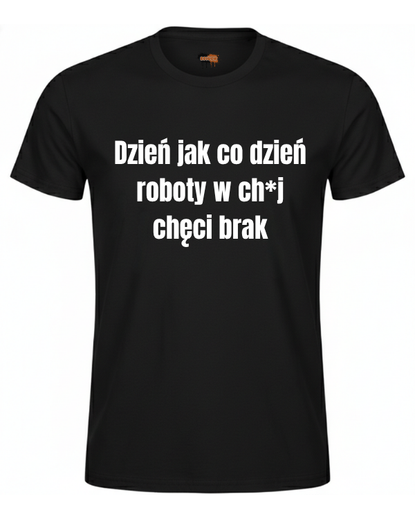 Bawełniana koszulka - Dzień jak co dzień roboty w ch*j chęci brak