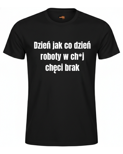 Bawełniana koszulka - Dzień jak co dzień roboty w ch*j chęci brak