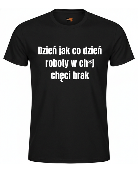 Bawełniana koszulka - Dzień jak co dzień roboty w ch*j chęci brak