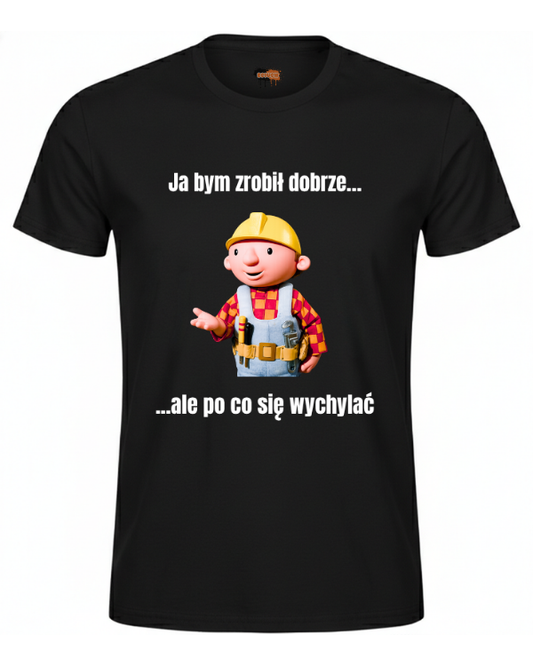 Bawełniana koszulka - Ja bym zrobił dobrze... ale po co się wychylać