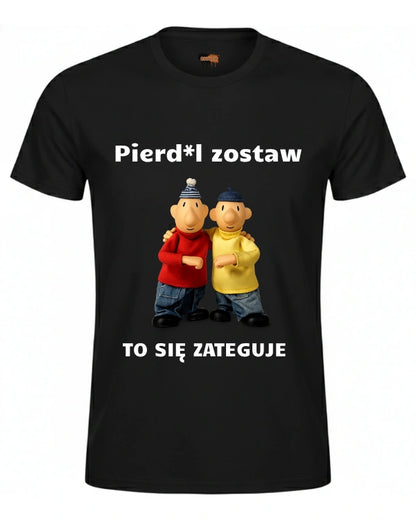 Bawełniana koszulka - Pierd*l zostaw TO SIĘ ZATEGUJE