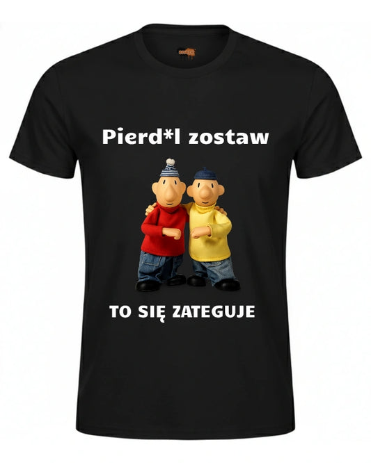 Bawełniana koszulka - Pierd*l zostaw TO SIĘ ZATEGUJE
