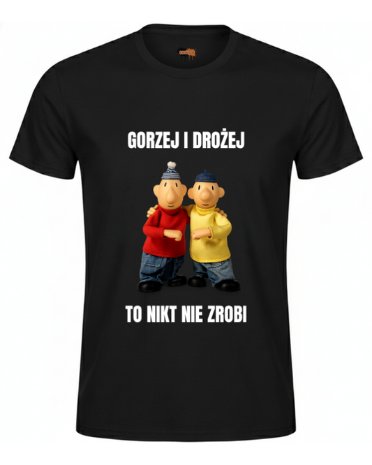 Bawełniana koszulka - GORZEJ I DROŻEJ TO NIKT NIE ZROBI