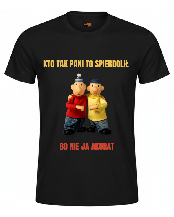 Bawełniana koszulka - Kto tak pani to spierdolił  BO NIE JA AKURAT
