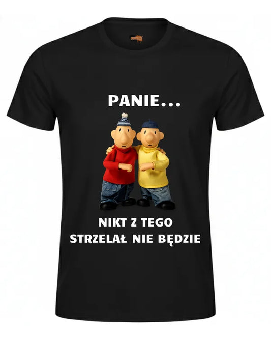 Bawełniana koszulka - PANIE... NIKT Z TEGO STRZELAŁ NIE BĘDZIE