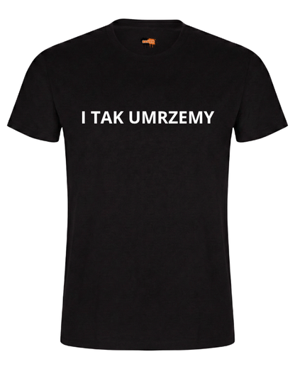 Bawełniana koszulka - I tak umrzemy