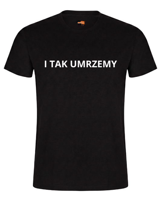 Bawełniana koszulka - I tak umrzemy
