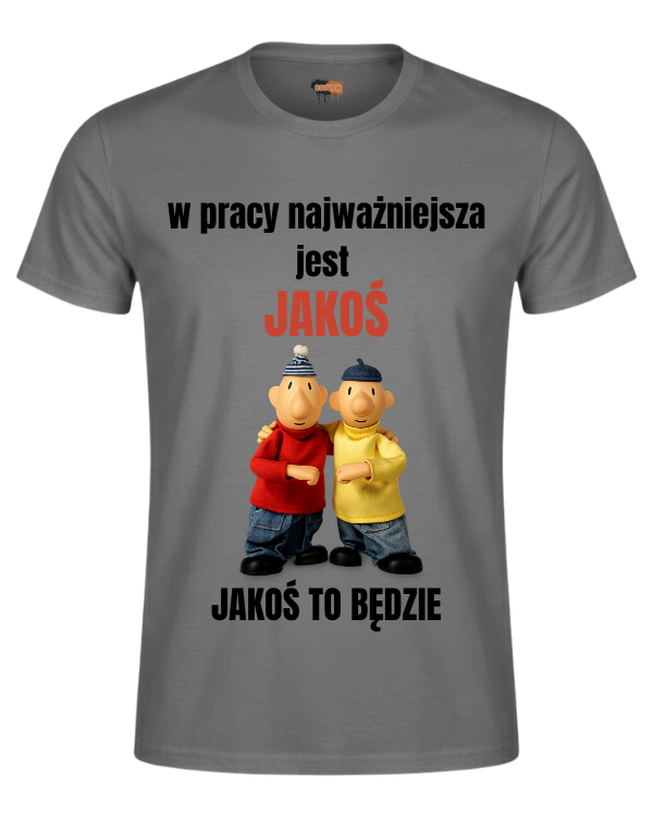 Bawełniana koszulka - W pracy najważniejsza jest jakoś jakoś to będzie PAT I MAT