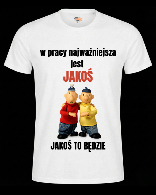 Bawełniana koszulka - W pracy najważniejsza jest jakoś jakoś to będzie PAT I MAT