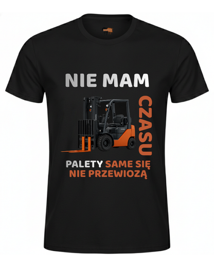 Bawełniana koszulka - Nie mam czasu palety same się nie przewiozą