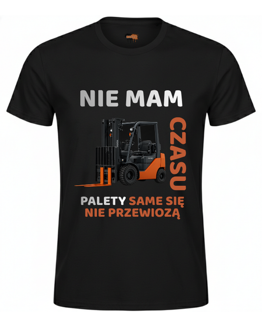 Bawełniana koszulka - Nie mam czasu palety same się nie przewiozą