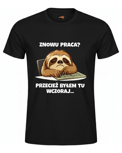 Bawełniana koszulka - Znowu praca przecież byłem tu wczoraj