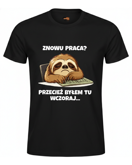 Bawełniana koszulka - Znowu praca przecież byłem tu wczoraj