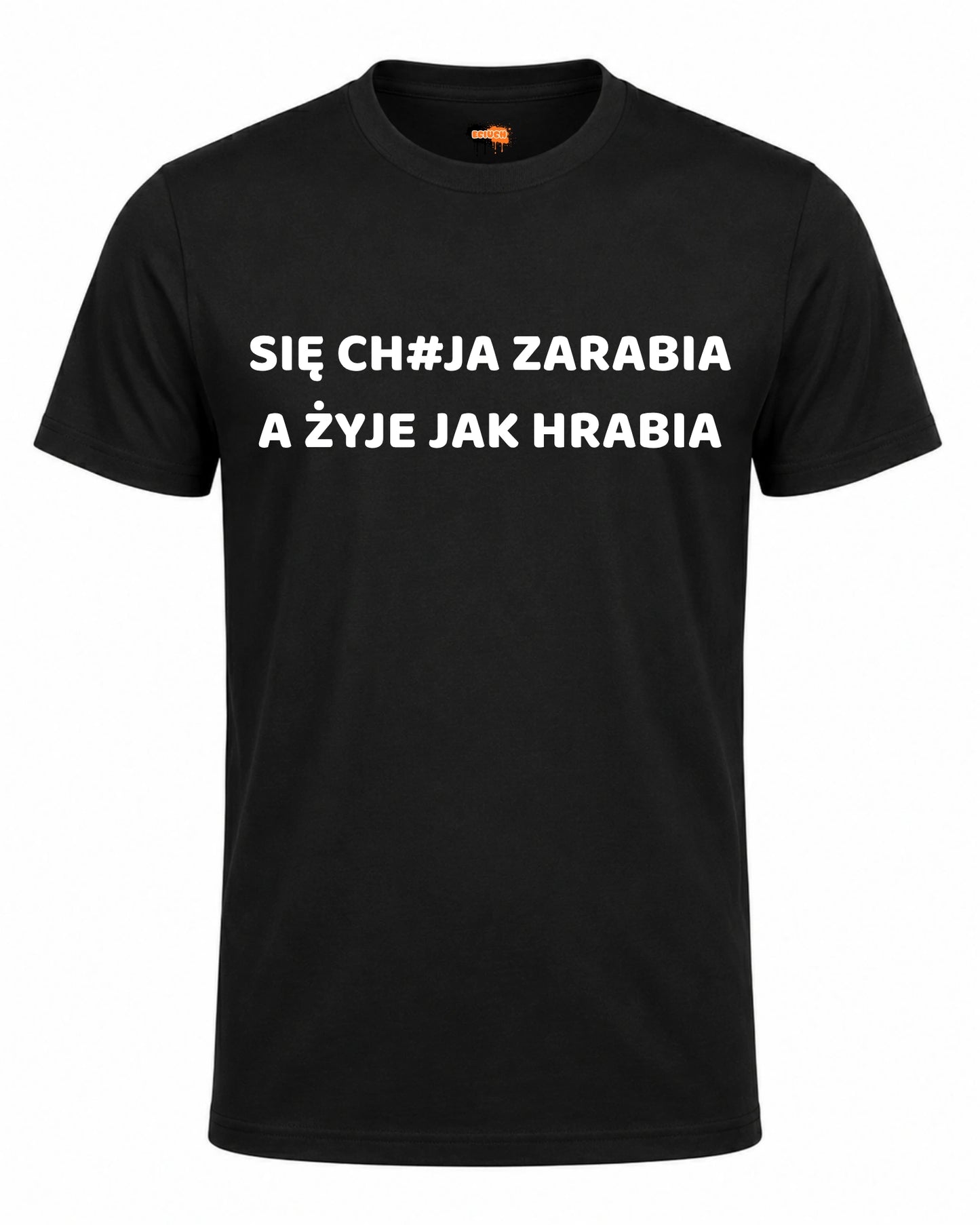 Bawełniana koszulka - SIĘ CH#JA ZARABIA A ŻYJE JAK HRABIA