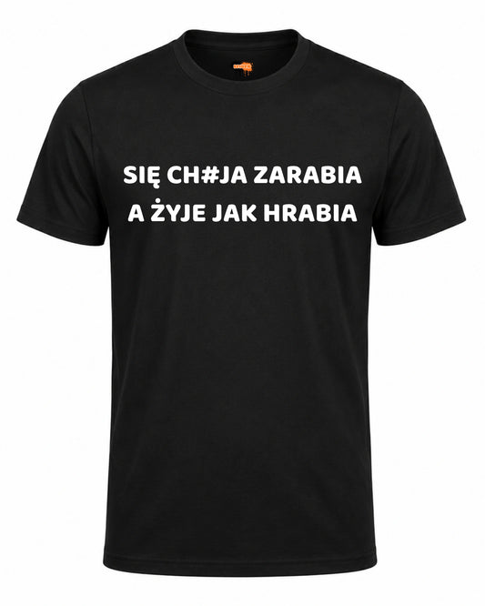 Bawełniana koszulka - SIĘ CH#JA ZARABIA A ŻYJE JAK HRABIA