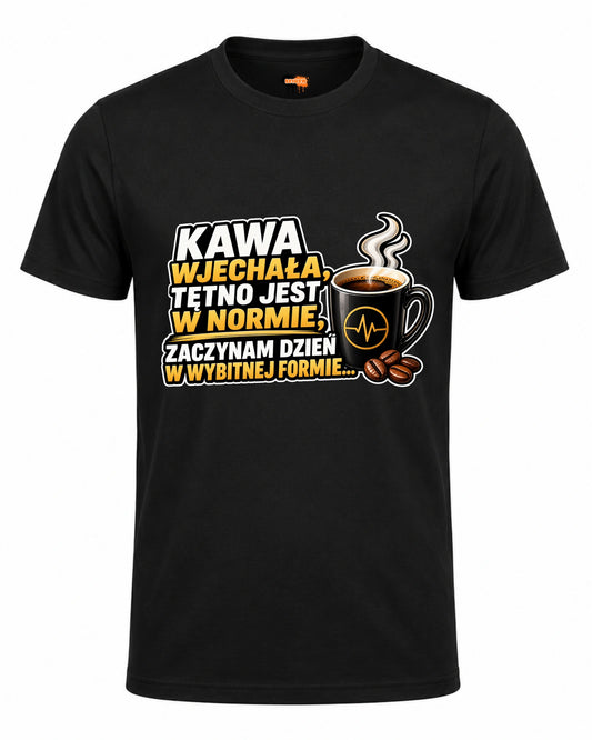 Bawełniana koszulka - Kawa wjechała, tętno jest w normie, zaczynam dzień w wybitnej formie