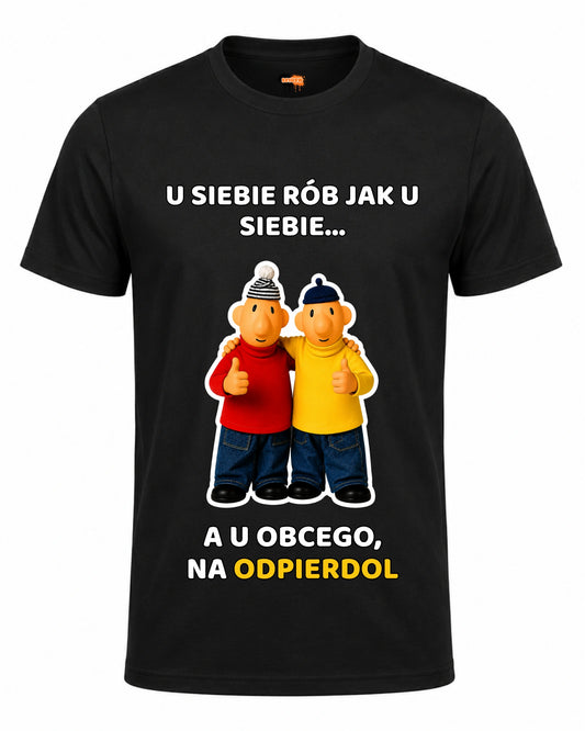 Bawełniana koszulka - U SIEBIE RÓB JAK U SIEBIE... A U OBCEGO, NA ODPIERDOL