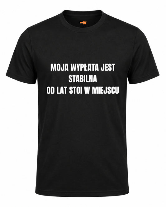 Bawełniana koszulka - MOJA WYPŁATA JEST STABILNA OD LAT STOI W MIEJSCU