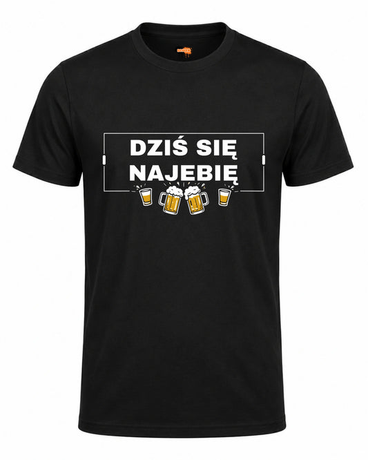 Bawełniana koszulka - DZIŚ SIĘ NAJEBIĘ