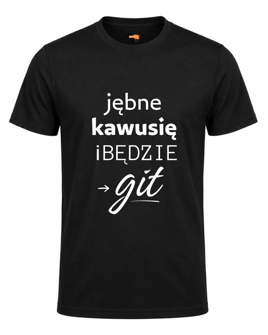 Bawełniana koszulka - Jebnę kawusię i będzie  git