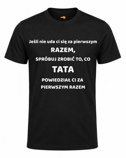 Bawełniana koszulka - Jeśli nie uda ci się za pierwszym RAZEM, SPRÓBUJ ZROBIĆ TO, CO TATA POWIEDZIAŁ CI ZA  PIERWSZYM RAZEM