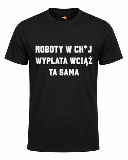 Bawełniana koszulka - Roboty w ch*j, wypłata wciąż ta sama
