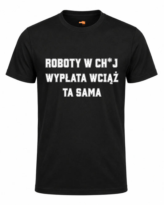 Bawełniana koszulka - Roboty w ch*j, wypłata wciąż ta sama