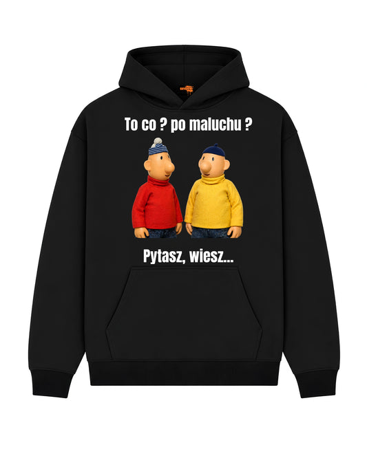 Bawełniana Bluza – To co ? Po maluchu. Pytasz wiesz...
